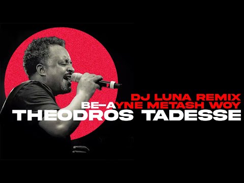 Theodros Tadesse - Be Ayne Metash Woy(DJ LUNA REMIX)[ETHIOPIAN MUSIC REMIX][FREE DOWNLOAD]