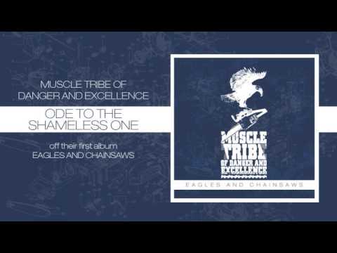 Muscle Tribe of Danger and Excellence - Ode to the Shameless One