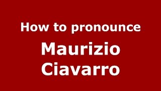 How to pronounce Maurizio Ciavarro