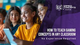 How to Teach Gaming Concepts in Any Classroom - No Experience Required