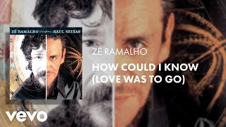 How Could I Know (Love Was To Go) [Zé Ramalho Canta Raul Seixas] (Áudio Oficial)