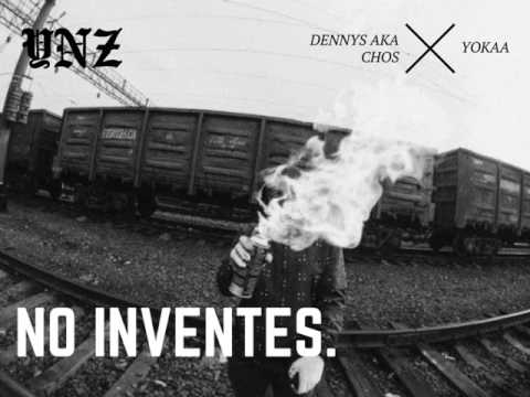 NO INVENTES /// Dennys aka Chos  x  Yokaaa