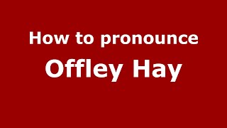 How to pronounce Offley Hay