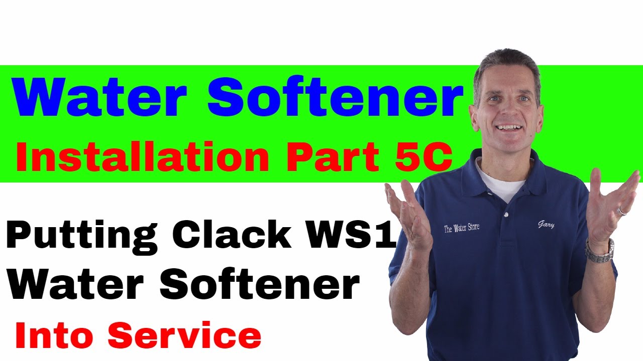 Step 5: Water Softener Installation, Putting Clack WS1 Water Softener into Service