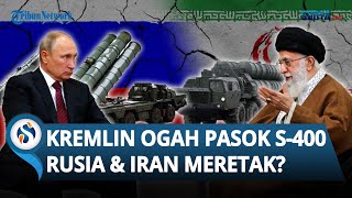 Hubungan Mulai Retak? Rusia Disebut 'Ogah' Bantu Iran Pasok Sistem Antirudal S-400