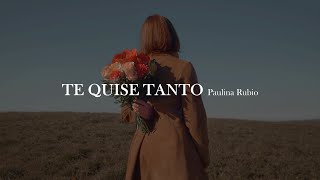 Paulina Rubio - Te quise tanto [letra]