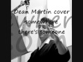 Dean Martin cover - somewhere there's someone ...