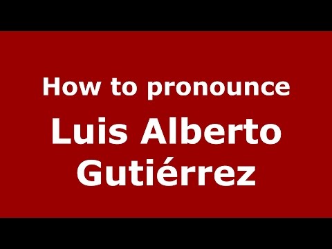 How to pronounce Luis Alberto Gutiérrez (Spanish/Argentina) - PronounceNames.com