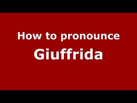 How to Pronounce Giuffrida - PronounceNames.com