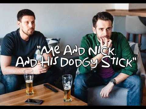 ''Me And Nick And His Dodgy Stick"