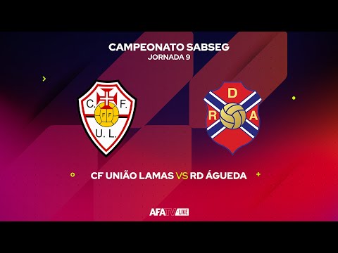 CF UNIÃO LAMAS vs RD ÁGUEDA - JORNADA 9