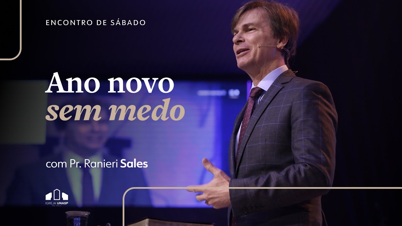 ANO NOVO SEM MEDO | Pr. Ranieri Sales | Encontro de Sábado | Igreja Unasp SP