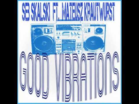 Seb Skalski feat. Mateusz Krautwurst Good Vibrations Original Mix