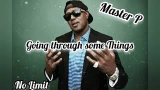 Going Through Some Things By. Master P