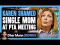 KAREN Shamed SINGLE MOM At PTA Meeting Dhar Mann Bonus