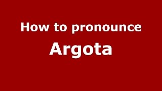 How to pronounce Argota