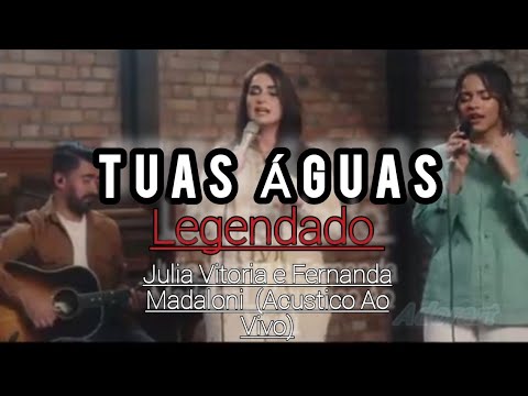 Tuas Águas-Julia Vitoria e Fernanda Madaloni/LEGENDADO  #adoração #vídeo #juliavitoria #adorador