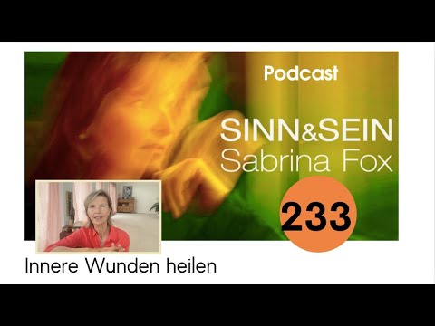 Innere Wunden heilen - Sinn&Sein mit Sabrina Fox Nr. 233 - Podcast