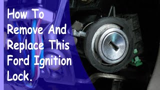 How To Remove And Install A Ford Ignition Lock Found On Many Ford Vehicle Models