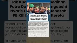 Nyaris Terjatuh! Putra Dalem KGPH Hangabehi Tak Kuat Tahan Tangis saat Jenazah PB XIII ke Kereta