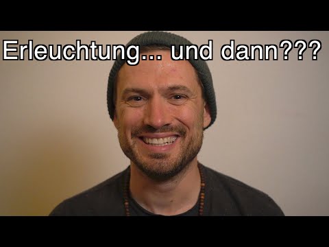 Erleuchtung und dann??