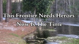 This Frontier Needs Heroes: Now Is The Time (#20778)