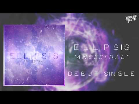 ELLIPSIS - Ancestral (Debut Single!)