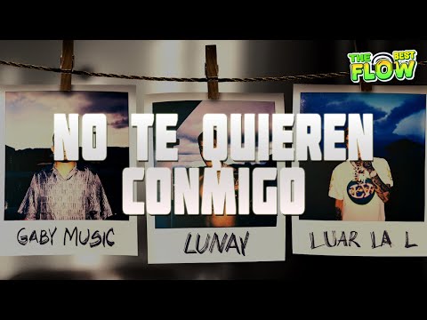Gaby Music, Lunay, Luar La L - No Te Quieren Conmigo (Letra)