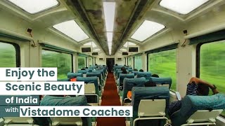 Vistadome Coaches | Enjoy the Scenic Beauty of India | RailMitra