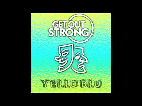 Get Out Strong - Yelloblu
