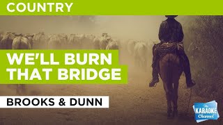 We&#39;ll Burn That Bridge : Brooks &amp; Dunn | Karaoke with Lyrics