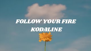 Download lagu KODALINE - FOLLOW YOUR FIRE (Lyrics) mp3 Download lagu KODALINE - FOLLOW YOUR FIRE (Lyrics) mp3
