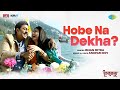 Hobe Na Dekha হবে না দেখা Dhumketu Dev Subhashree Ishan Mitra Anupam Roy Bengali S