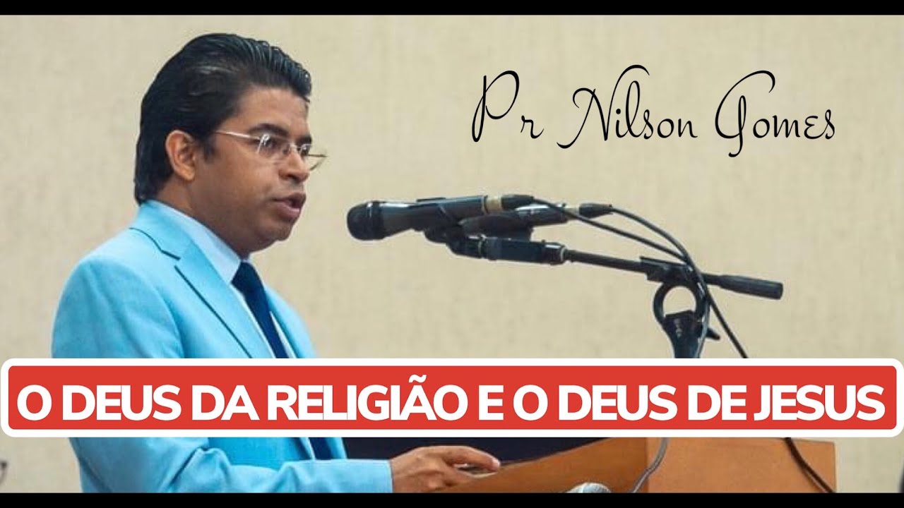 O deus da religião e o Deus de Jesus I Pr Nilson Gomes