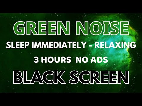 Green Noise Sound For Sleep Immediately - Relaxing With Black Screen In 3 Hours | Good Night