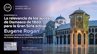 Eugene Rogan- 'The Relevance of the 1860 Damascus Events to Greater Syria Today'