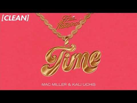 [CLEAN] Free Nationals - Time (feat. Mac Miller & Kali Uchis)