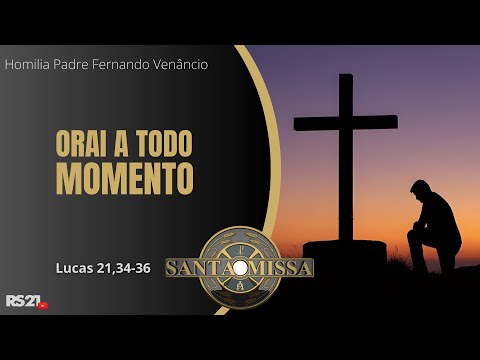 Homilia Diária | Orai a todo momento | Rede Século 21