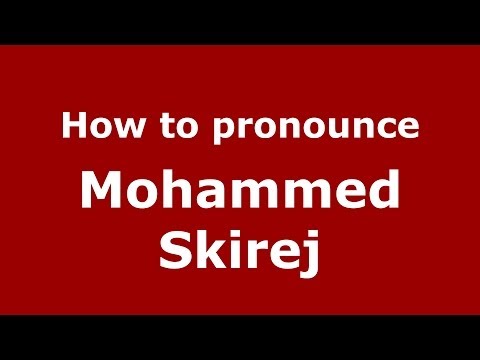 How to pronounce Mohammed Skirej (Arabic/Morocco) - PronounceNames.com