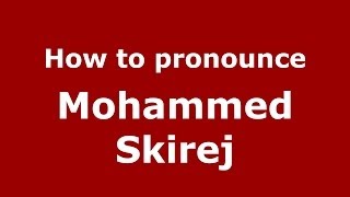How to pronounce Mohammed Skirej