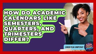 How Do Academic Calendars Like Semesters, Quarters, And Trimesters Differ - Junior Year Jumpstart