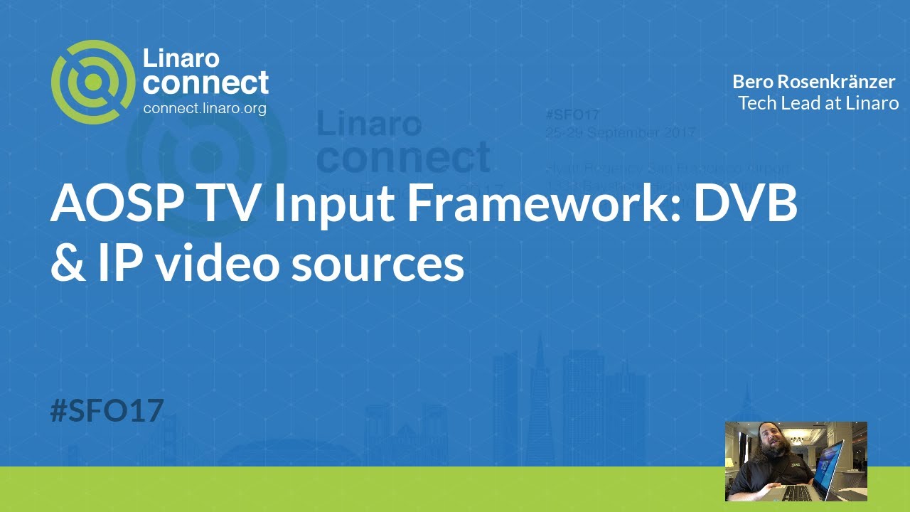 AOSP TV Input Framework: DVB & IP video sources - SFO17-208