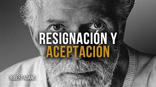 La diferencia entre resignación y aceptación real — Robert Adams