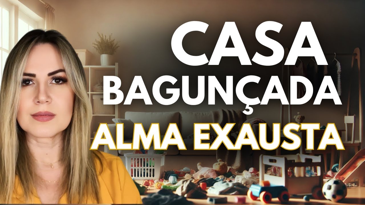 Casa Bagunçada, Alma Sobrecarregada? Aprenda a Virar o Jogo!
