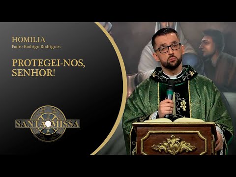 Protegei-nos, Senhor! Homilia Padre Rodrigo Rodrigues - 15/06/2020 às 19h20