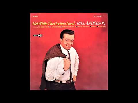 Get While The Gettins Good - Bill Anderson