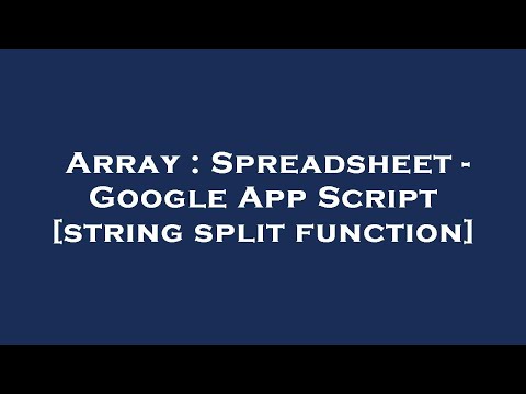 Array Spreadsheet Google App Script String Split Function
