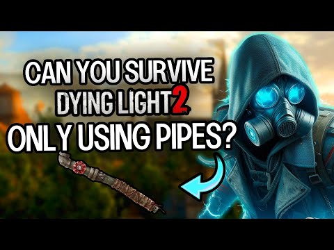 Can You Beat Dying Light 2 Using Only Pipes?
