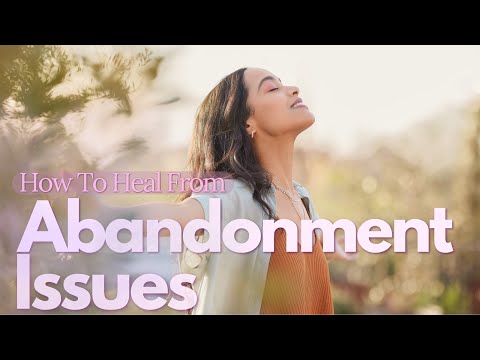 WATCH THIS To HEAL Your ABANDONMENT ISSUES