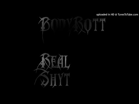Body Rott - Real Shyt